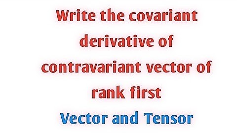 Write the covariant derivative of contravariant vector of rank 1st || get info house ||