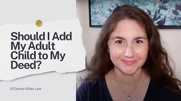 Should I Add My Adult Child to My Deed?