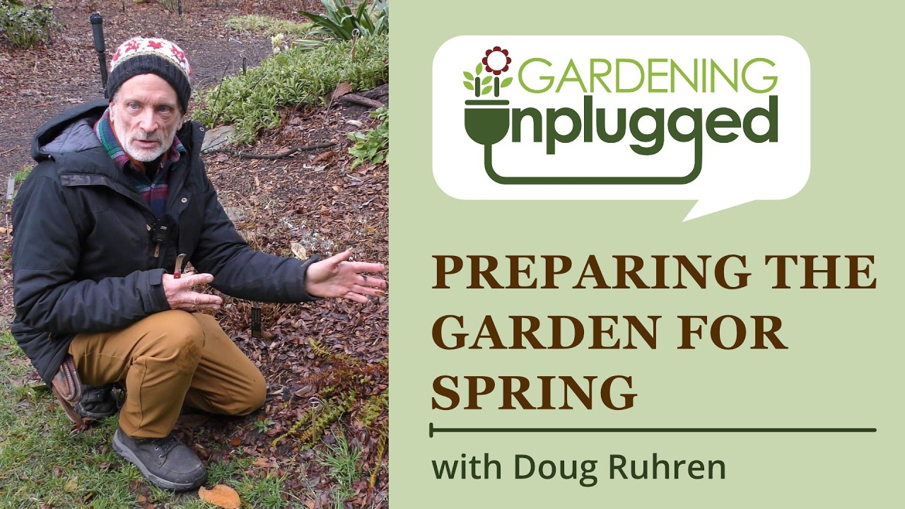Gardening Unplugged - Preparing your garden for Spring with Doug Ruhren