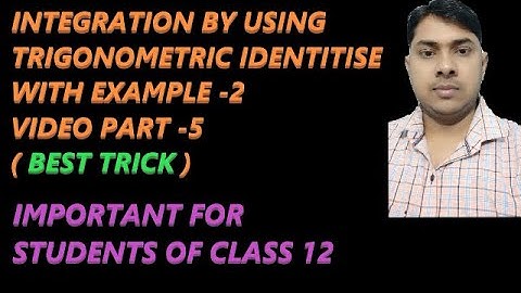 INTEGRATION BY USING TRIGONOMETRIC IDENTITIES WITH EXAMPLE -2, As 2sinAcosB, 2sinAsinB etc.