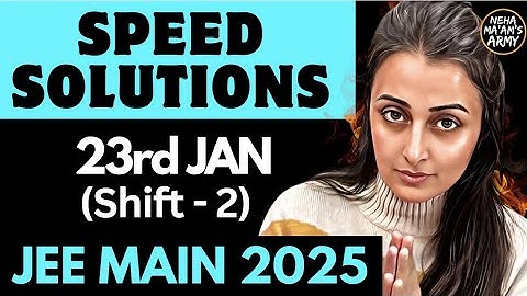 JEE JAN 2025: 23rd JAN SHIFT 2 SPEED SOLUTIONS | JEE MAINS PAPER SOLUTIONS | NEHA MAM #jee2025