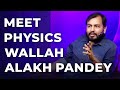 Meet alakh pandey  physics wallah  episode 11