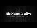 HIS NAME IS ALIVE I Ll Send My Face To Your Funeral HIS NAME IS ALIVE I Ll Send My Face To Your Funeral