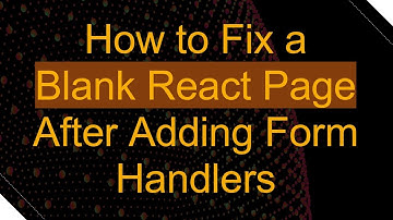 How to Fix a Blank React Page After Adding Form Handlers
