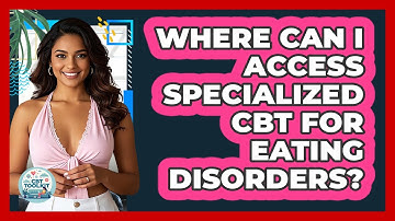 Where Can I Access Specialized CBT For Eating Disorders? - CBT Toolkit