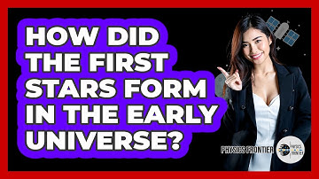 How Did The First Stars Form In The Early Universe? - Physics Frontier
