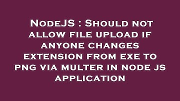 NodeJS : Should not allow file upload if anyone changes extension from exe to png via multer in node