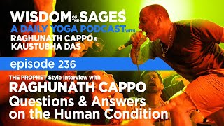 236: The Prophet Style Interview with Raghunath Cappo  - Q & A's on the Human Condition