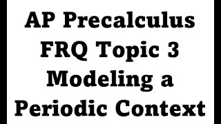 AP Precalculus Unit 9 Notes 3   FRQs Modeling a Periodic Context