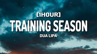 Dua Lipa - Training Season (Lyrics) [1HOUR]