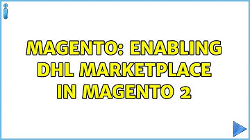 Magento: Enabling DHL Marketplace in Magento 2