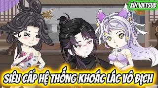 Siêu Cấp Hệ Thống Khoác Lác Vô Địch | Xỉn VietSub