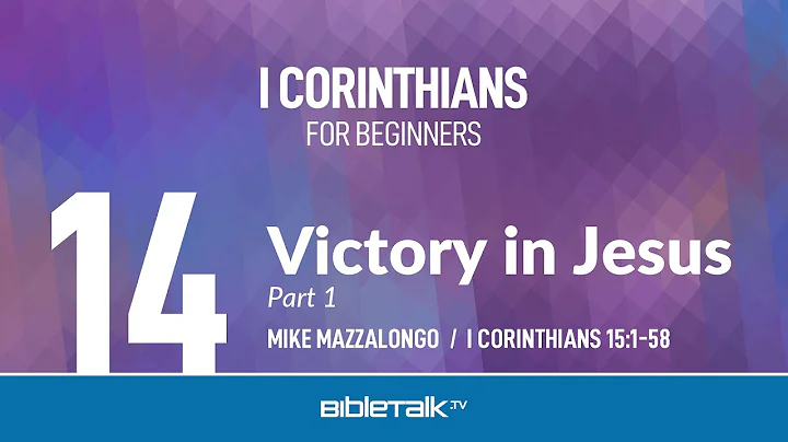 Victory in Jesus - Part 1 (I Corinthians 15) – Mike Mazzalongo | BibleTalk.tv