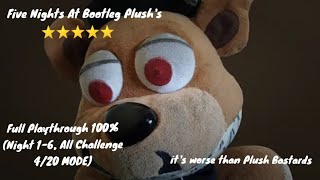 (Five Nights At Bootleg Plush's)(Full Playthrough 100% [Night 1-6, All Challenge, 4/20 Mode])