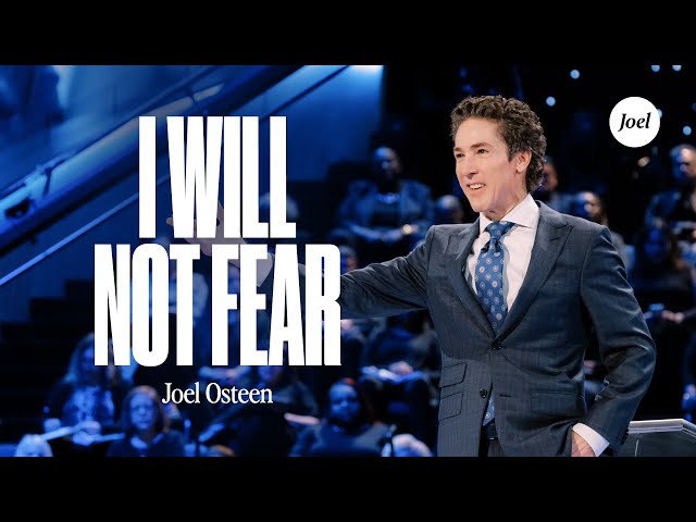 I Will Not Fear | Joel Osteen class=