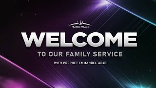 WELCOME TO OUR FAMILY SERVICE WITH PROPHET EMMANUEL ADJEI. KINDLY STAY TUNED AND BE BLESSED