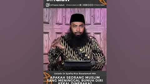 Apakah Seorang Muslim yg Bunuh Diri akan Kekal Di Neraka? - Ustadz Dr Syafiq Reza Basalamah MA