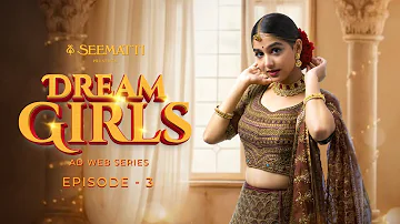 DREAM GIRLS |SEEMATTI |WEB SERIES |EPISODE -3