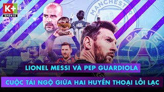 LIONEL MESSI VÀ PEP GUARDIOLA | CUỘC TÁI NGỘ GIỮA HAI HUYỀN THOẠI LỖI LẠC | CHAMPIONS LEAGUE 21\/22