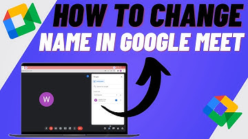 How To Change Name In Google Meet - Step By Step