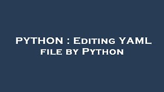 PYTHON : Editing YAML file by Python