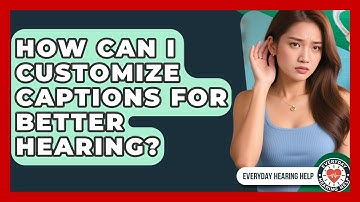 How Can I Customize Captions For Better Hearing? - Everyday Hearing Help