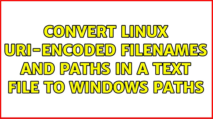 Ubuntu: Convert Linux URI-encoded filenames and paths in a text file to Windows paths