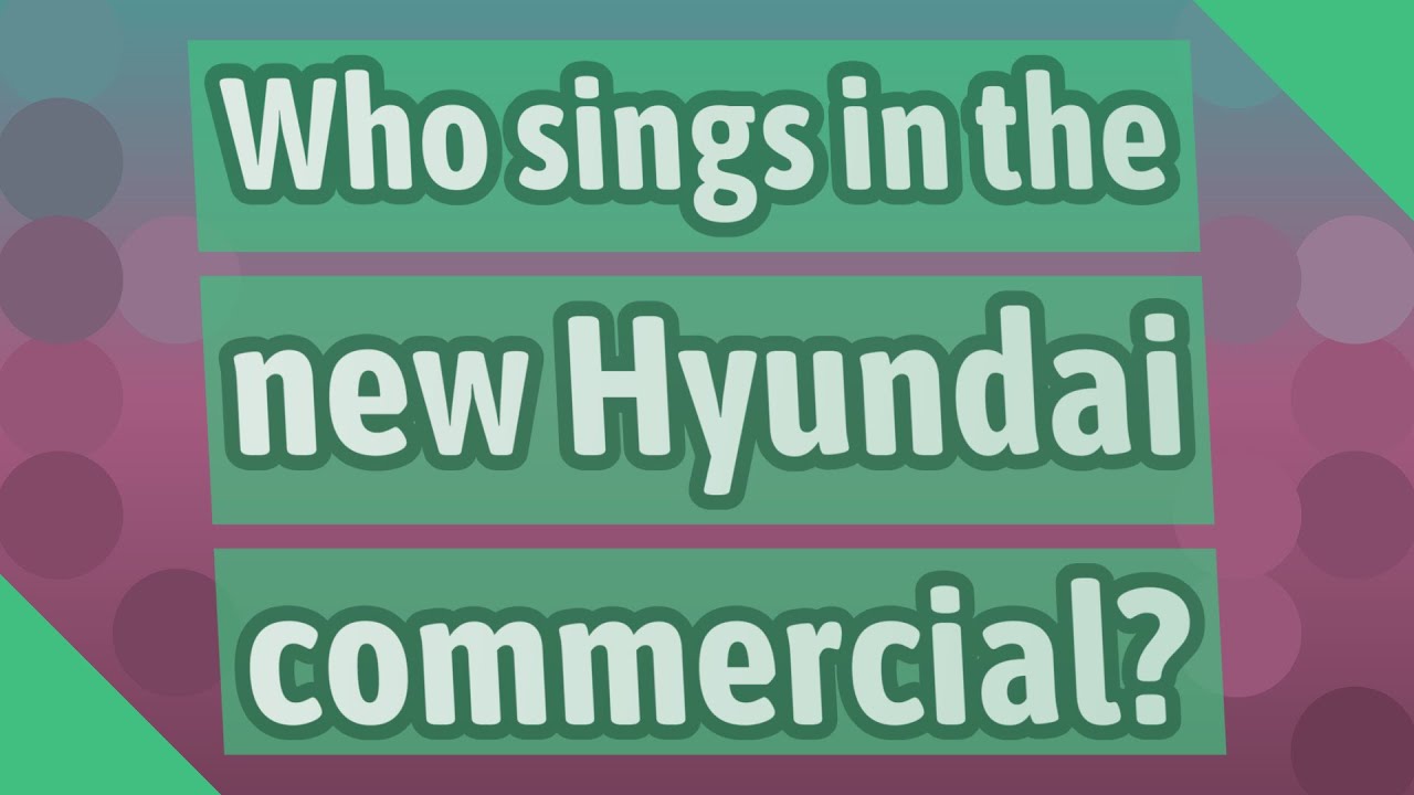 Who sings in the new Hyundai commercial? YouTube