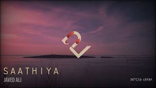 Saathiya | Slowed and Reverb | Major | Javed Ali