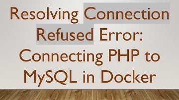 Resolving Connection Refused Error: Connecting PHP to MySQL in Docker