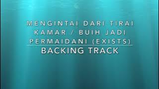 Mengintai Dari Tirai Kamar / Buih Jadi Permaidani (Exists) - Backing Track