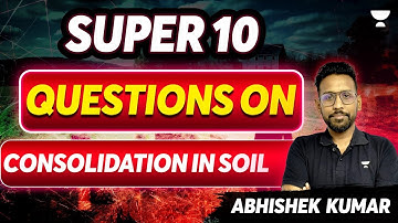 Super 10 Questions on Consolidation in Soil | Abhishek Kumar