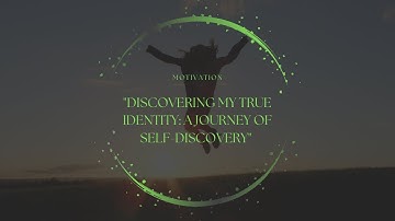 "Discovering My True Identity: A Journey of Self-Discovery"