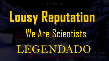 We Are Scientists - Lousy Reputation / Tradução / Legendado