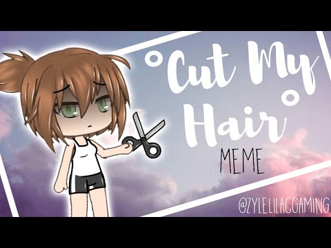 •-cut-my-hair-•-||-meme-||-gacha-life-||-remake