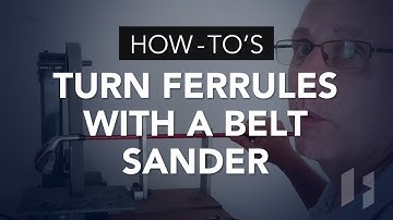 How to Turn Ferrules with a Belt Sander