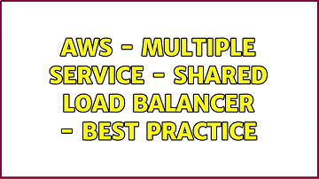 AWS - Multiple Service - Shared Load Balancer - Best Practice