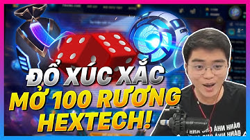 ĐỔ XÚC XẮC VÀ MỞ 100 RƯƠNG HEXTECH: HÃY GỌI CƯỜNG 7 NÚI LÀ ÔNG TRÙM ĐỎ ĐEN!