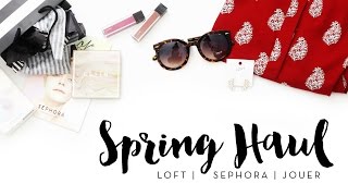 Spring Haul | Loft, Sephora, & Jouer