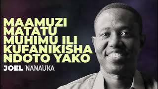 LIFE WISDOM: MAAMUZI MATATU MUHIMU ILI KUFANIKISHA NDOTO YAKO - JOEL NANAUKA