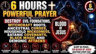 6 HOURS POWERFUL PRAYER TO DESTROY EVIL FOUNDATIONS, WITCHCRAFT ROOTS, ANCESTRAL CURSES, HOUSEHOLD