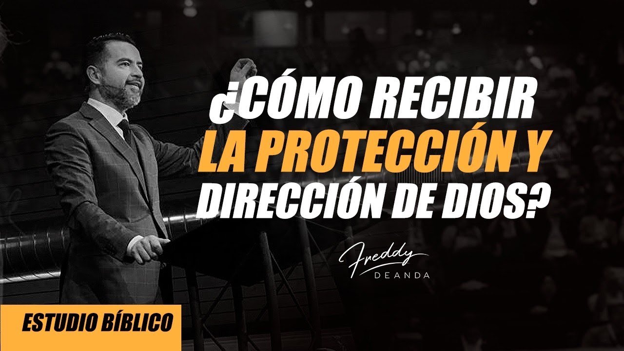 ¿Cómo recibir la protección y dirección de Dios? - Freddy DeAnda - YouTube