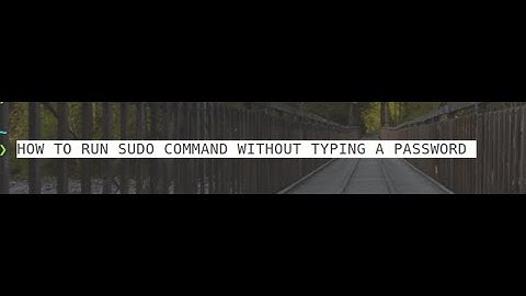 How to run the sudo command without typing a password - all Linux distros