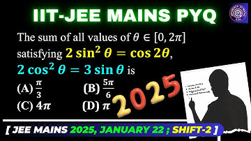 Sum of all values of θ∈[0,2π] satisfying 2 sin^2⁡θ=cos⁡2θ, 2 cos^2⁡θ=3 sin⁡θ | TE | JEE Mains 2025