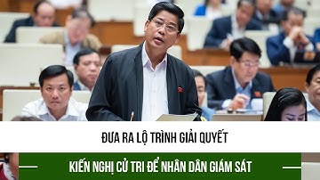 Đưa ra lộ trình giải quyết kiến nghị cử tri để nhân dân giám sát