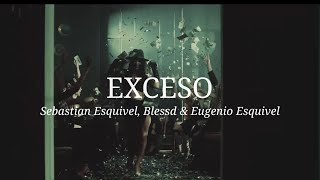 Sebastian Esquivel, Blessd & Eugenio Esquivel - EXCESO (Letra)