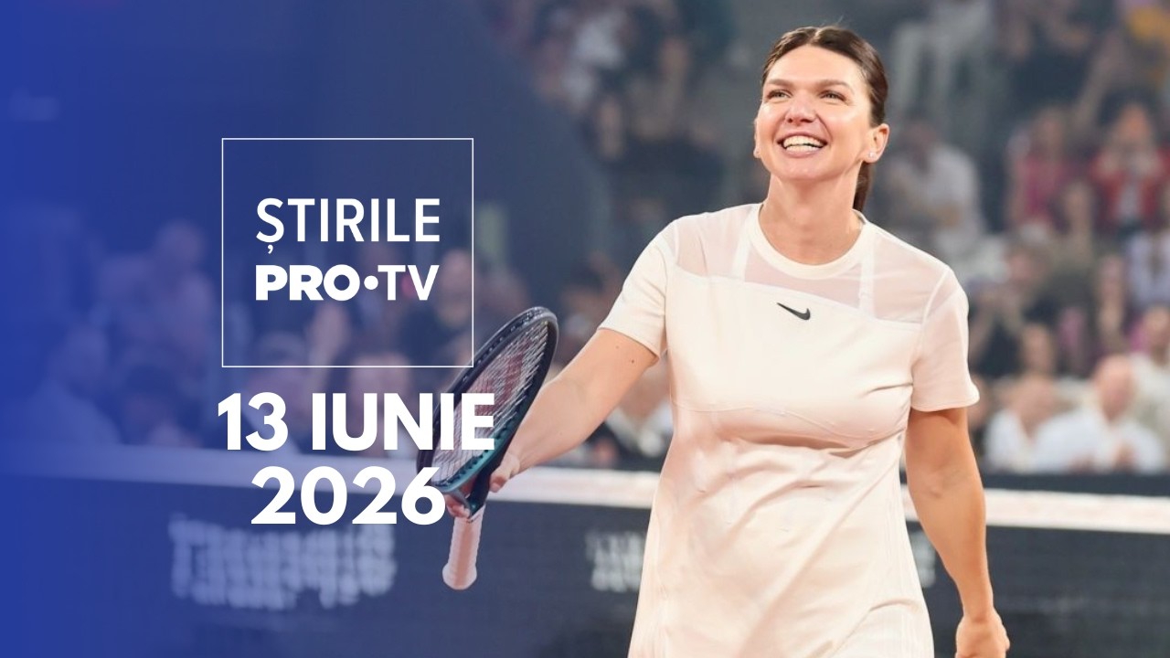 Știrile PRO TV – 13 Iunie 2026 | Simona Halep, meci de farewell