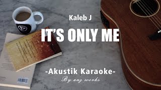 It's Only Me - Kaleb J ( Acoustic Karaoke )