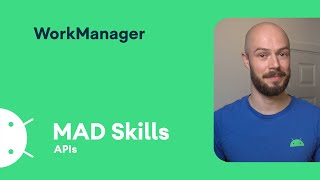 Introduction to WorkManager - MAD Skills