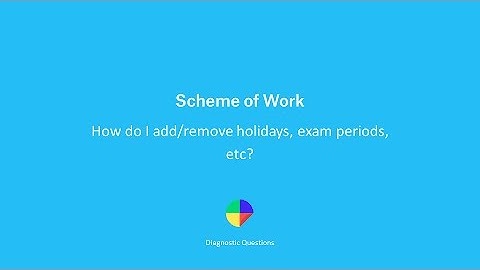 DQ Scheme of Work: How do I add/remove holidays, exam periods, revision weeks, work experience etc?